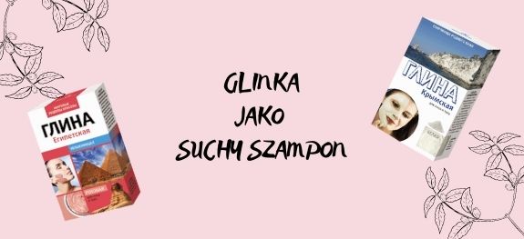 glinka jako suchy szampon